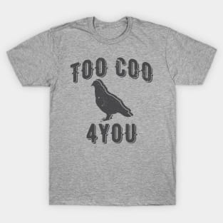 Too Coo 4 You Funny Pigeon T-Shirt